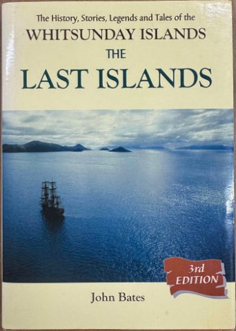 John Bates - The Last Islands : The History, Stories & Legend Of The Whitsunday Islands (Hardcover)
