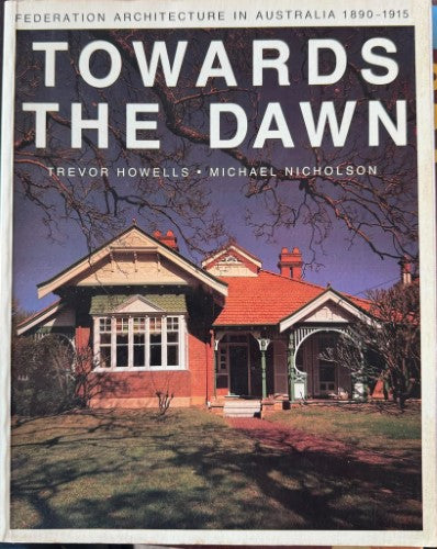 Trevor Howells / Michael Nicholson - Towards The Dawn - Federation Architecture In Australia 1890- 1915