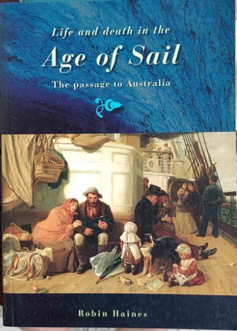 Robin Haines - Life & Death In The Age Of Sail : The Passage To Australia