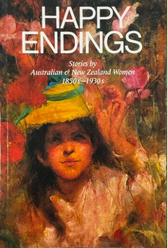 Elizabeth Webby / Lydia Wevers (Editors) - Happy Endings : Stories By Australian & New Zealand Women 1850's-1930's