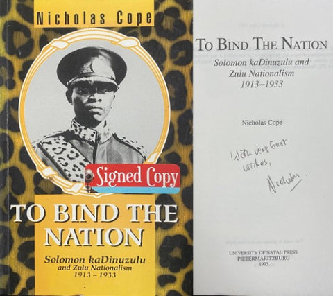 Nicholas Cope - To Bind The Nation : Solomon kaDinuzulu and Zulu Nationalism 1913-33