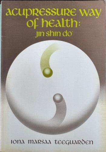 Iona Marsaa Teeguarden - Acupressure Way Of Health : Jin Shin Do