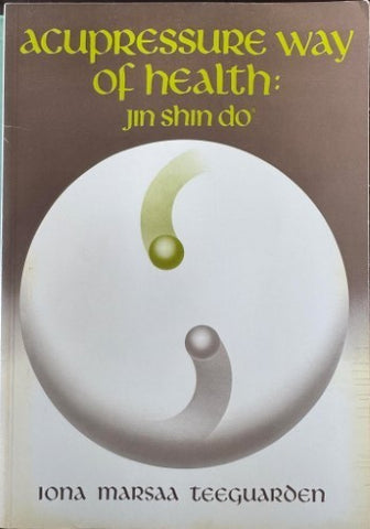 Iona Marsaa Teeguarden - Acupressure Way Of Health : Jin Shin Do