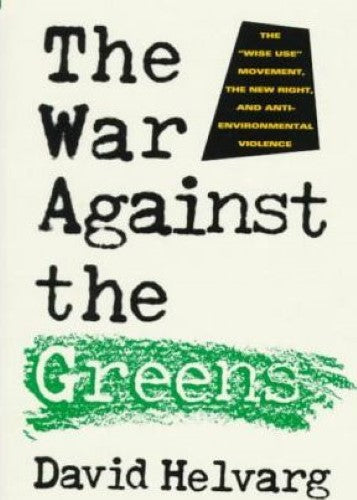 David Helvarg - The War against the Greens : The 'Wise-Use' Movement, the New Right and Anti-Environmental Violence