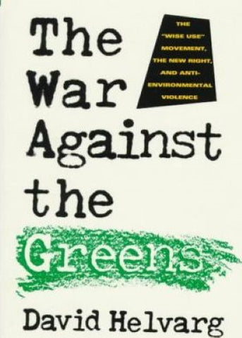 David Helvarg - The War against the Greens : The 'Wise-Use' Movement, the New Right and Anti-Environmental Violence