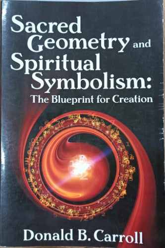 Donald Carroll - Sacred Geometry & Spiritual Symbolism : The Blueprint For Creation