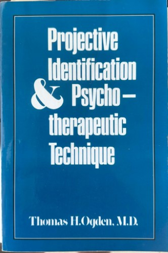 Thomas Ogden - Projective Identification & Psychotherapeutic Technique