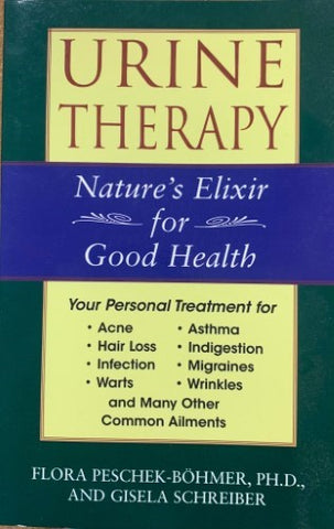 Flora Peschek-Bohmer / Gisela Schreiber - Urine Therapy : Natures Elixir For Good Health