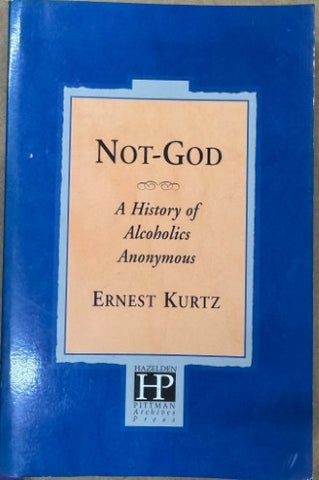 Ernest Kurtz - Not-God : A History Of Alcoholics Anonymous