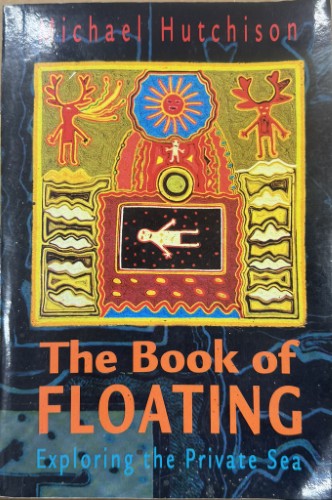 Michael Hutchence - The Book Of Floating : Exploring The Private Sea