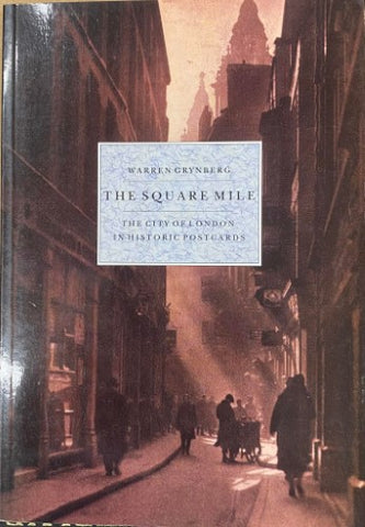 Warren Grynberg - The Square Mile : The City Of London In Historic Postcards
