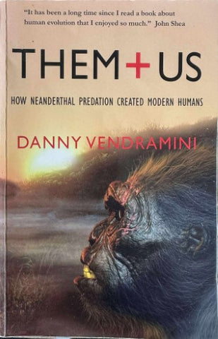Danny Vendramini - Them + Us - How Neanderthal Predation Created Modern Humans