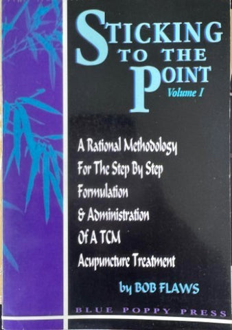 Bob Flaws - Sticking To The Point 1 : A Rational Methodology For The  Step By Step Formulation & Administration Of A TCM Acupuncture Treatment