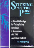 Bob Flaws - Sticking To The Point 1 : A Rational Methodology For The  Step By Step Formulation & Administration Of A TCM Acupuncture Treatment
