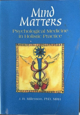 J.R Millenson - Mind Matters : Psycological Medicine In Holistic Practice