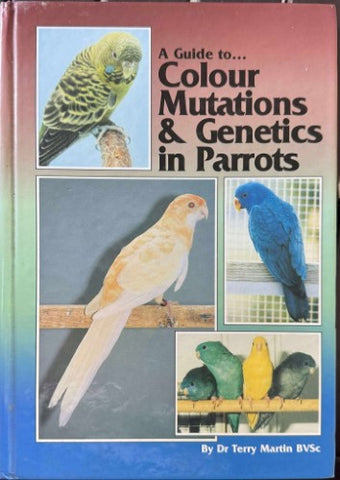 Terry Martin - A Guide To Colour Mutations & Genetics In Parrots (Hardcover)