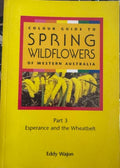 Eddy Wajon - Colour Guide To Spring Wildflowers Of Western Australia : Part 3 Esperance & The Wheatbelt