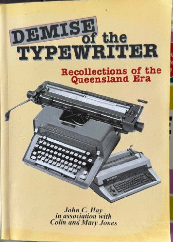 John Hay / Colin & Mary Jones - Demise Of The Typewriter - Recollections Of The Queensland Era