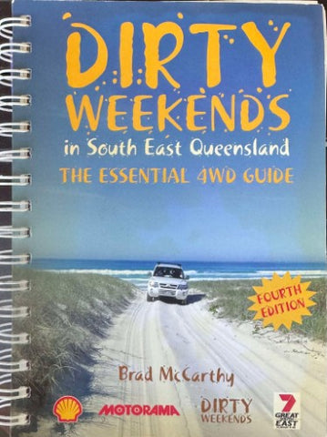 Brad McCarthy - Dirty Weekends In SE Queensland : The Essential 4WD Guide