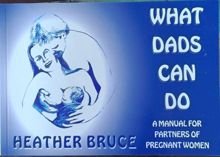 Heather Bruce - What Dad's Can Do : A Manual For Partners Of Pregnant Women