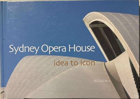 Sydney Opera House : Idea To Icon (Hardcover)