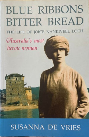 Susanna De Vries - Blue Ribbons, bitter Bread : The Life Of Joyce Nankivell Loch