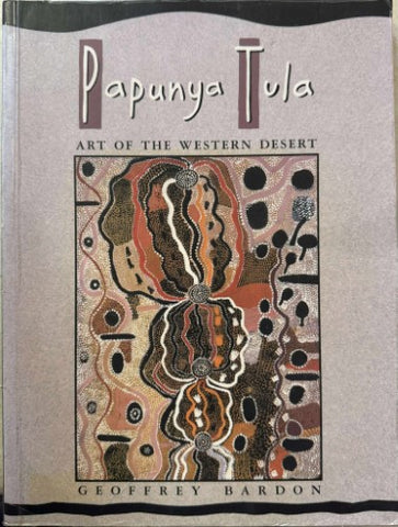 Geoffrey Bardon - Papunya Tula : Art Of The Western Desert