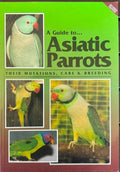 Syd & Jack Smith - A Guide To Asiatic Parrots : Their Mutations, Care & Breeding