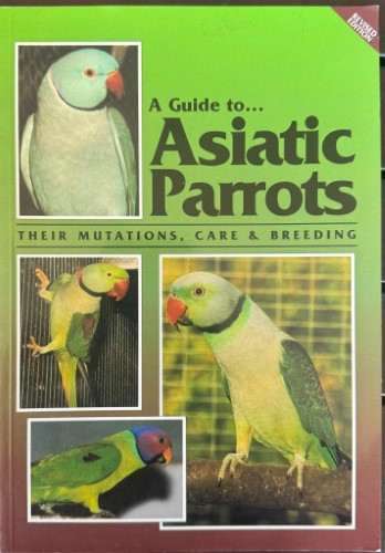 Syd & Jack Smith - A Guide To Asiatic Parrots : Their Mutations, Care & Breeding