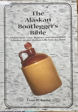 Leon Kania - The Alaskan Bootleggers Bible