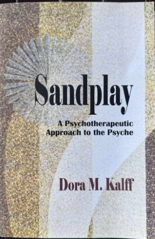 Dora Kalff - Sandplay : A Psychotherapeutic Approach To The Psyche