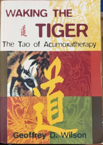 Geoffrey Wilson - Waking The Tiger : The Tao Of Acumoxatherapy