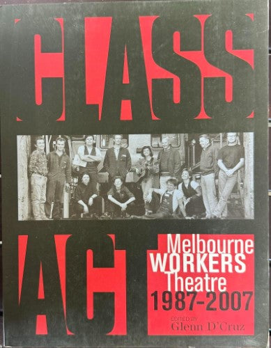 Glenn D'Cruz - Class Act : Melbourne Worker's Theatre 1987-2007