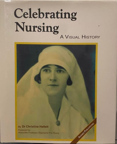 Christine Hallett - Celebrating Nursing : A Visual History (Hardcover)