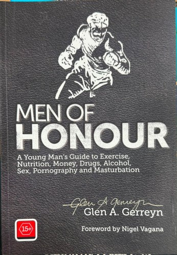 Men Of Honour : A Young Man's Guide To Exercise, Nutrition, Money, Drugs And Alcohol, Sex, Pornography & Masturbation