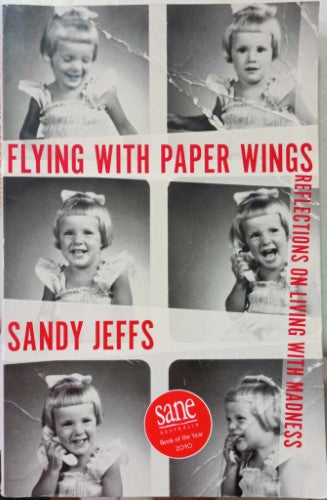 Sandy Jeffs - Flying With Paper Wings : Reflections On Living With Madness