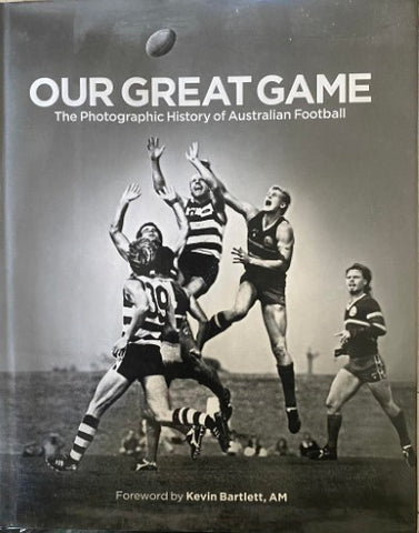 Our Great Game : The Photographic History Of Australian Football (Hardcover)