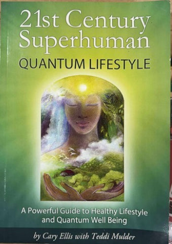 Cary Ellis / Teddi Mulder - 21st Century Superhuman - Quantum Lifestyle