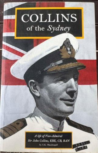 A.K MacDougall - Collins Of The Sydney : A Life Of Vice-Admiral John Collins