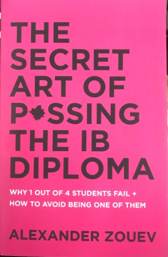 Alexander Zouev - The Secret Art Of Passing the IB Diploma