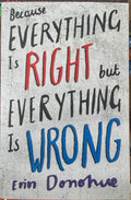 Erin Donohue - Because Everything Is Right But Everything Is Wrong