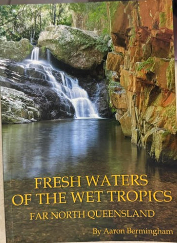 Aaron Bermingham - Fresh Waters Of The Wet Tropics - Far North Queensland
