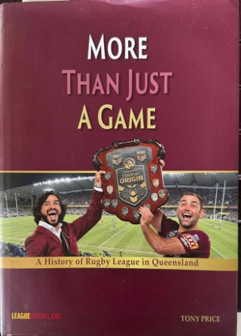 Tony Price - More Than Just A Game - A History Of Rugby League In Queensland (Hardcover)