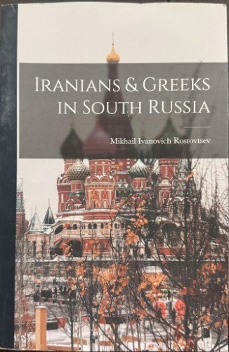 Mikhail Ivanovich Rostovtsev - Iranians & Greeks In South Russia