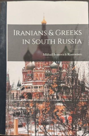 Mikhail Ivanovich Rostovtsev - Iranians & Greeks In South Russia