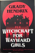 Grady Hendrix - Witchcraft For Wayward Girls
