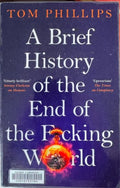 Tom Phillips - A Brief History Of The End Of The F**king World