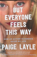 Paige Layle - But Everyone Feels This Way - How An Autism Diagnosis Saved My Life