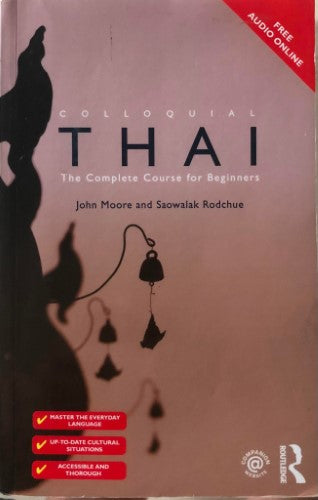 John Moore / Saowaiak Rodchue - Colloquial Thai : The Complete Course For Beginners