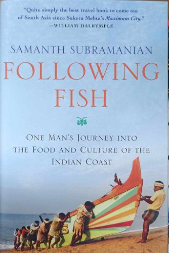 Samanth Subramanian - Following Fish : One Mans Journey Into The Food & Culture Of The Indian Coast (Hardcover)